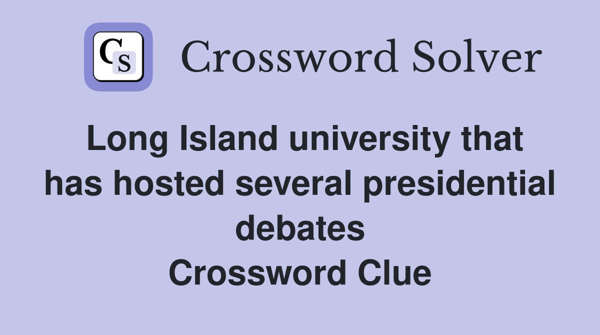 Long Island university that has hosted several presidential debates Crossword Clue