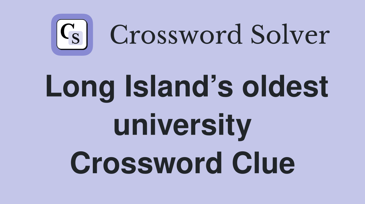 Long Island’s oldest university Crossword Clue