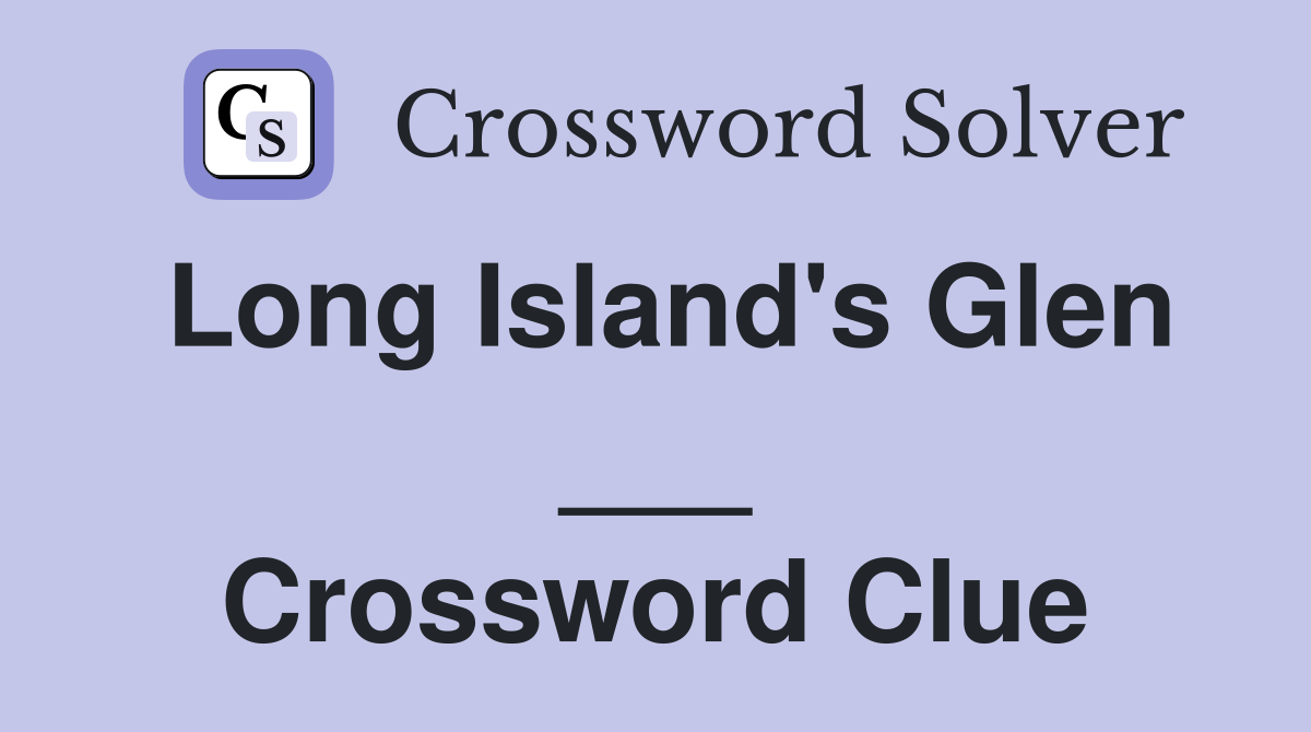 Long Island's Glen ___ Crossword Clue