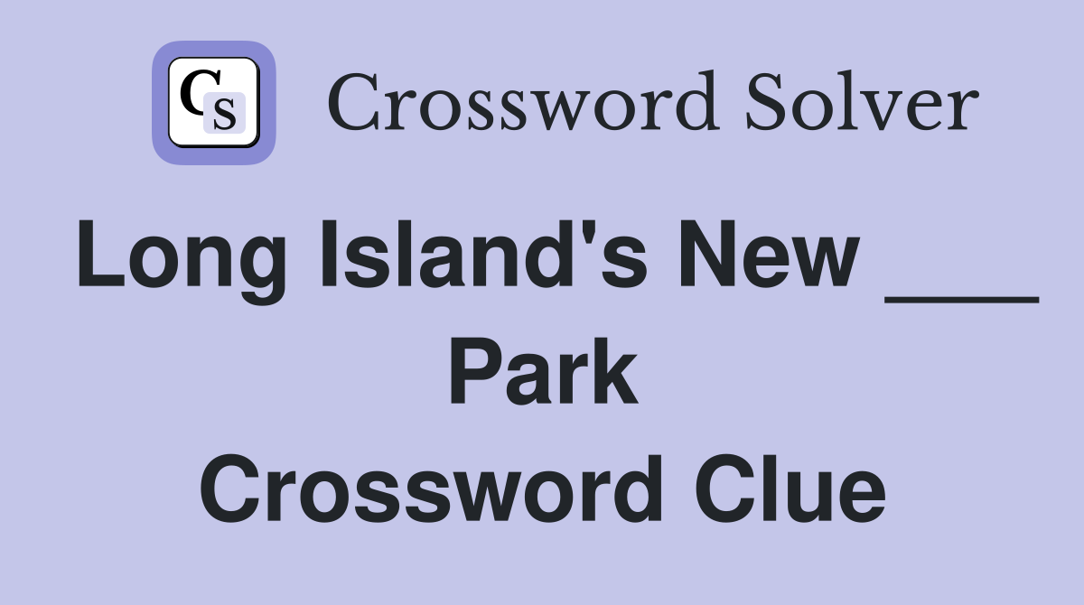 Long Island's New ___ Park Crossword Clue
