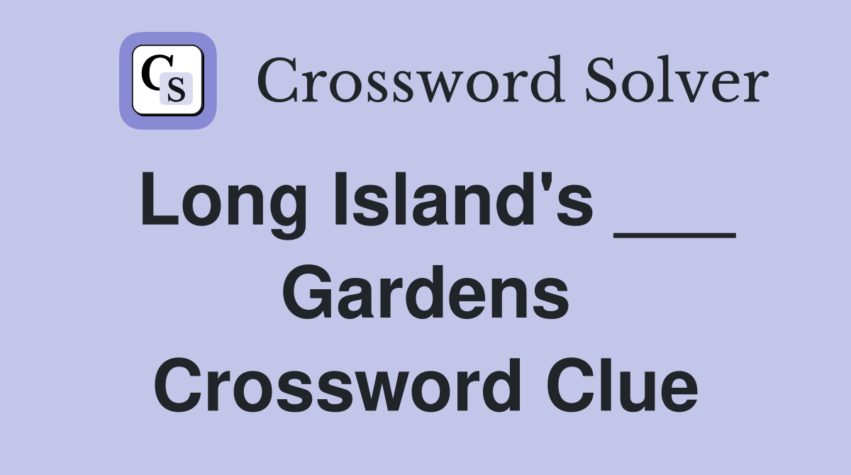 Long Island's ___ Gardens Crossword Clue