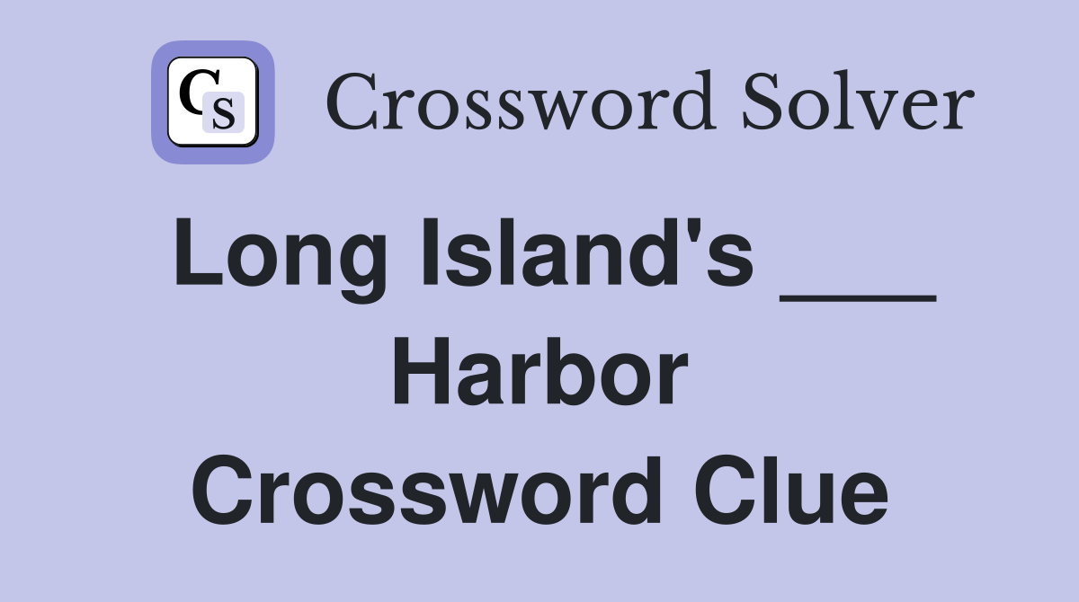 Long Island's ___ Harbor Crossword Clue