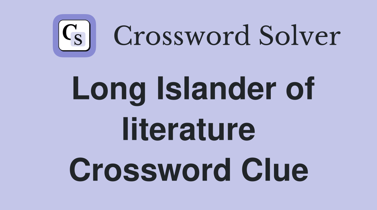Long Islander of literature Crossword Clue