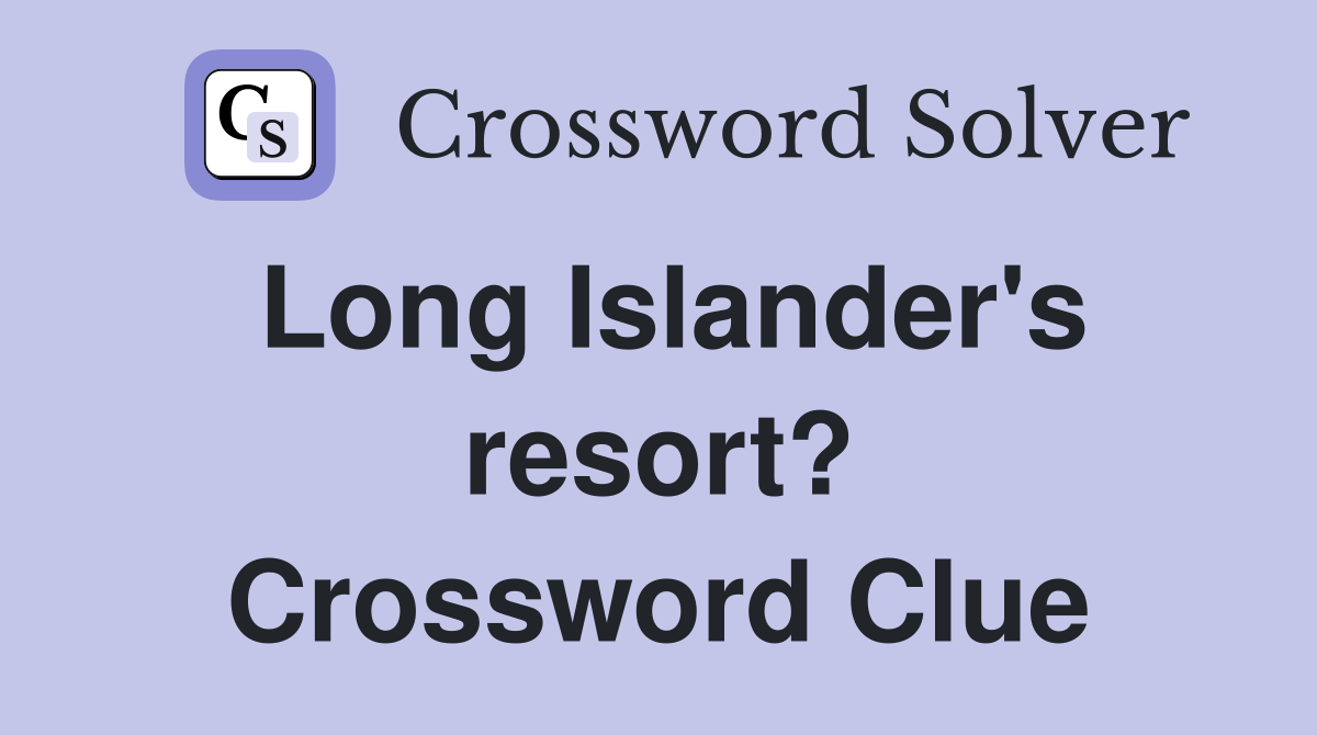 Long Islander's resort? Crossword Clue