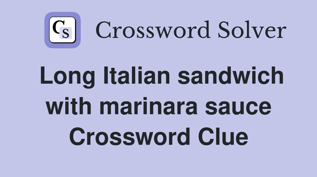 Long Italian sandwich with marinara sauce Crossword Clue