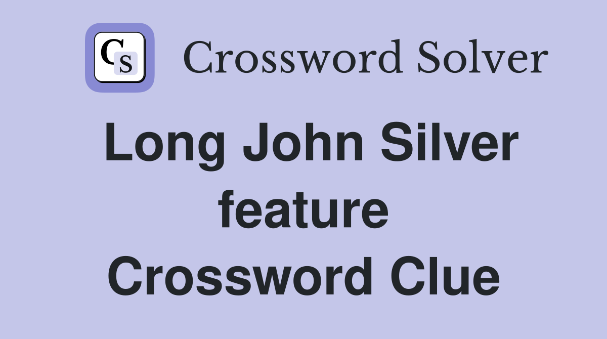 Long John Silver feature Crossword Clue