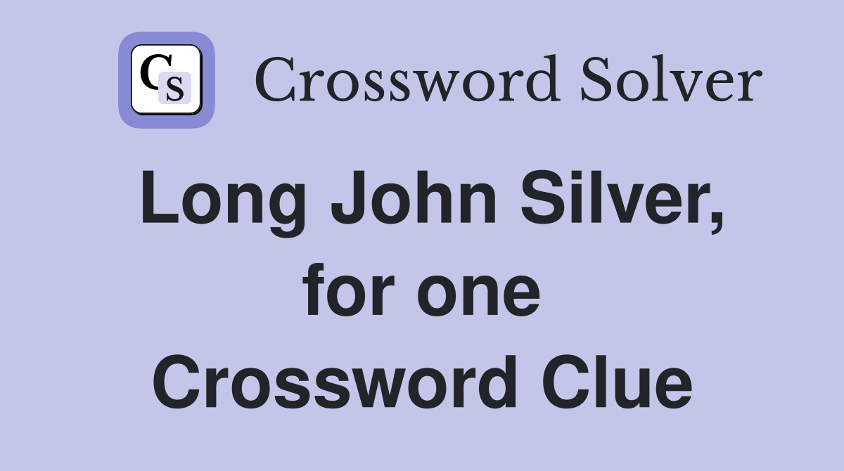 Long John Silver, for one Crossword Clue