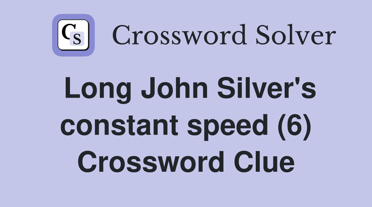 Long John Silver's constant speed (6) Crossword Clue