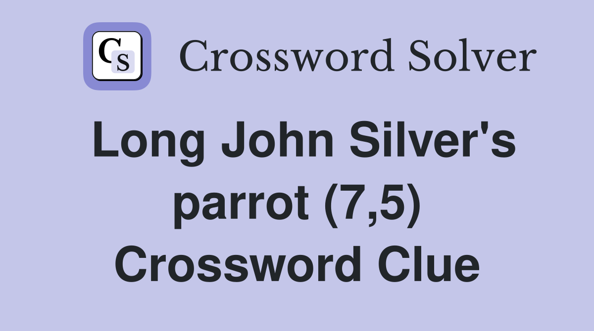 Long John Silver's parrot (7,5) Crossword Clue