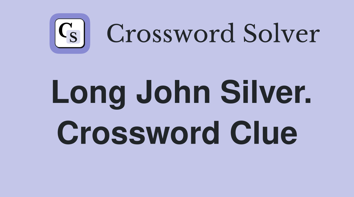 Long John Silver. Crossword Clue