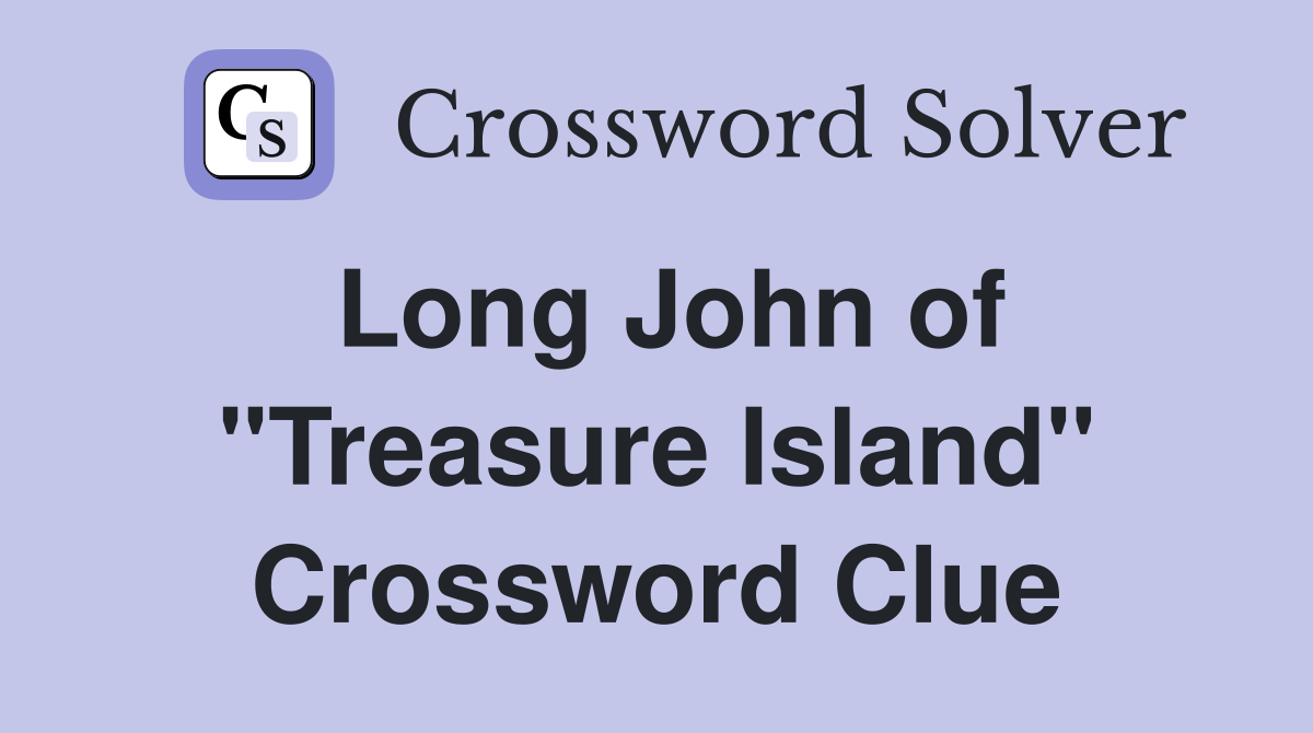 Long John of "Treasure Island" Crossword Clue
