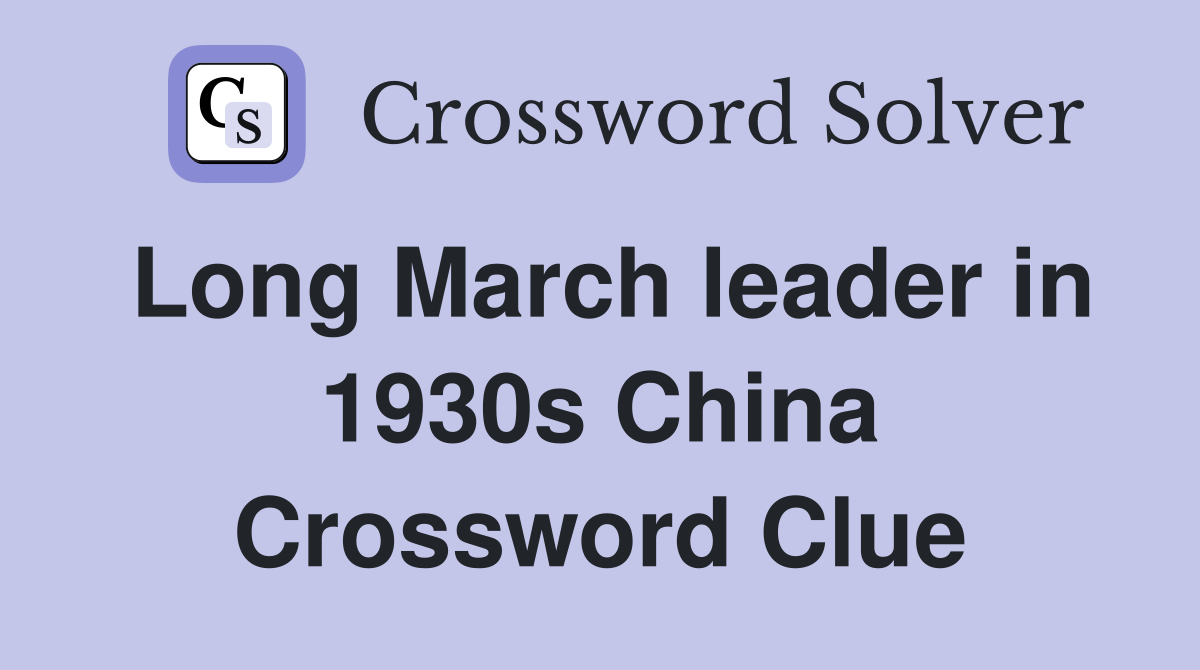Long March leader in 1930s China Crossword Clue