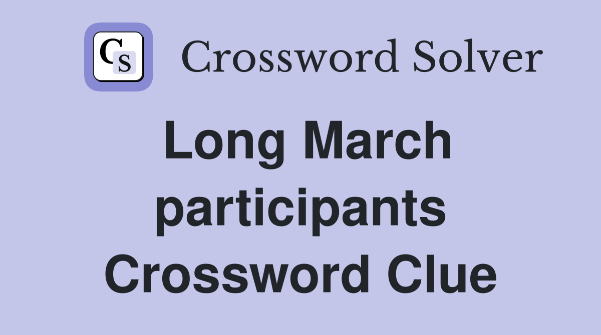Long March participants Crossword Clue