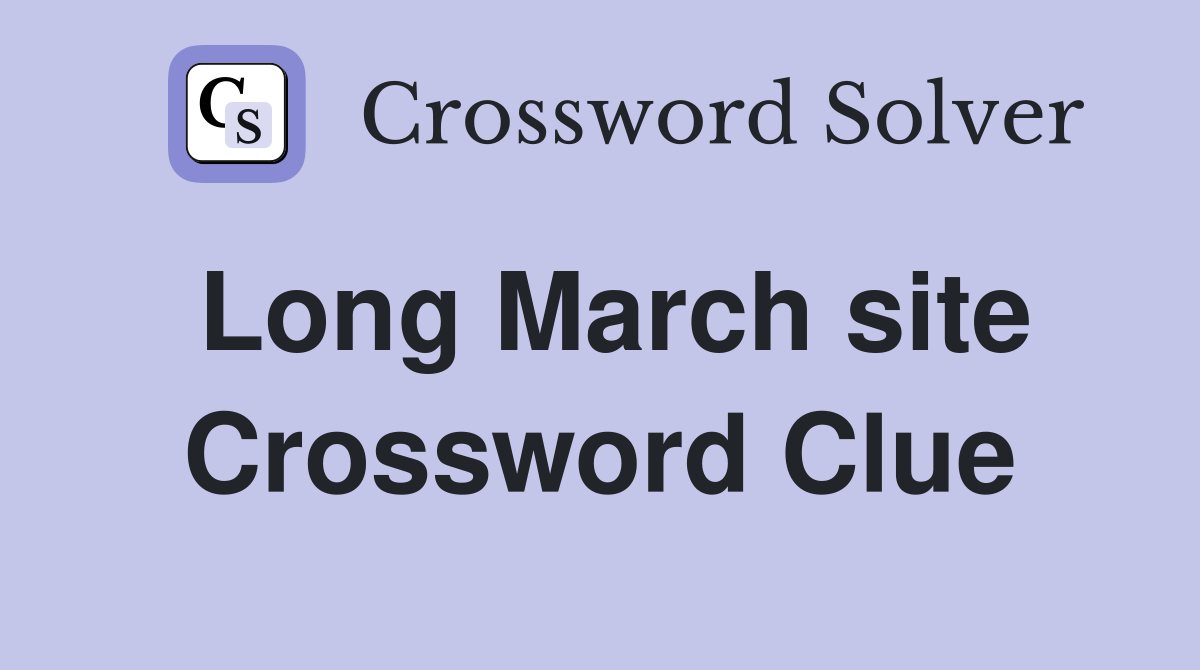 Long March site Crossword Clue