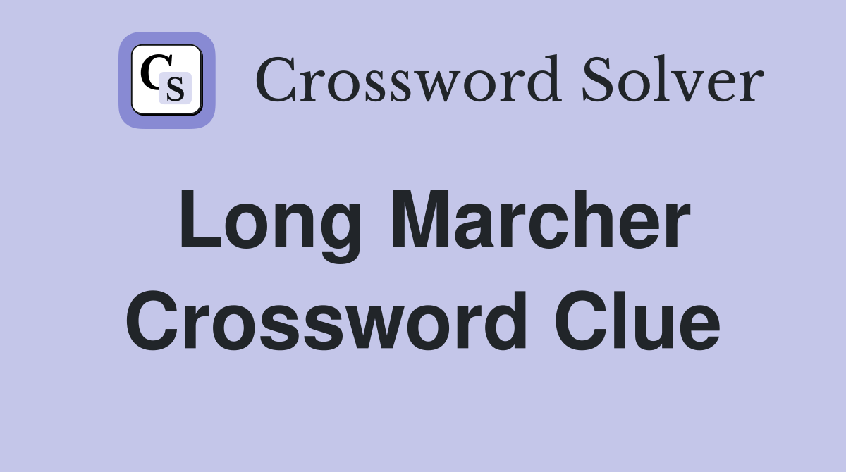 Long Marcher Crossword Clue