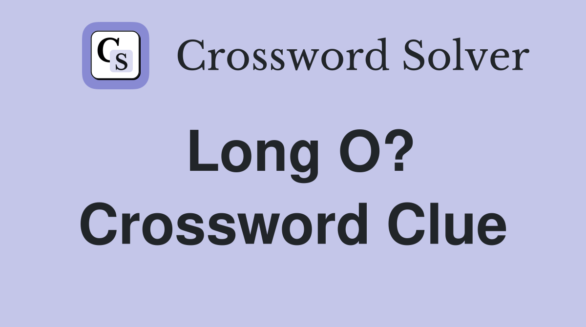 Long O? Crossword Clue