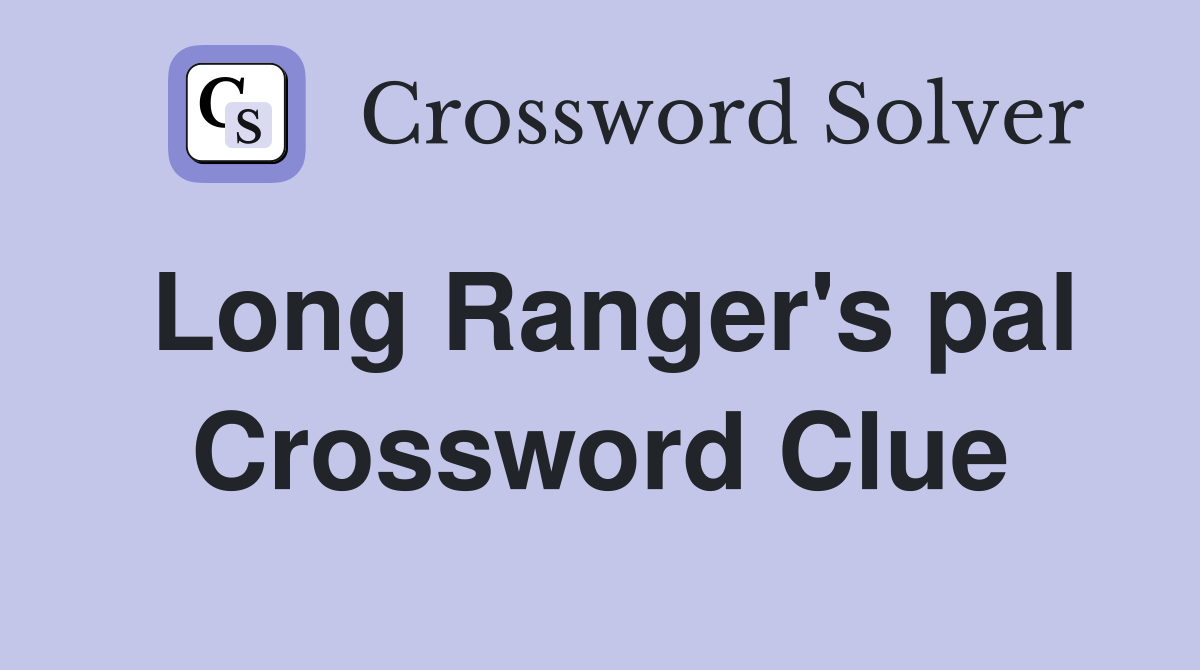 Long Ranger's pal Crossword Clue
