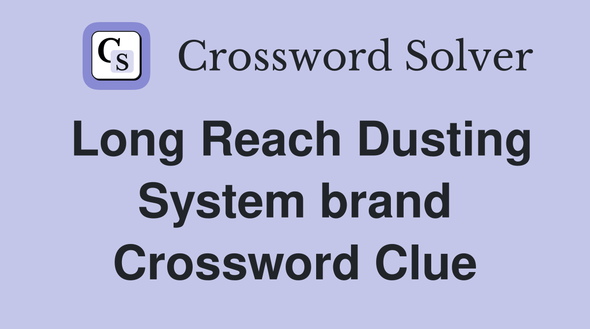 Long Reach Dusting System brand Crossword Clue