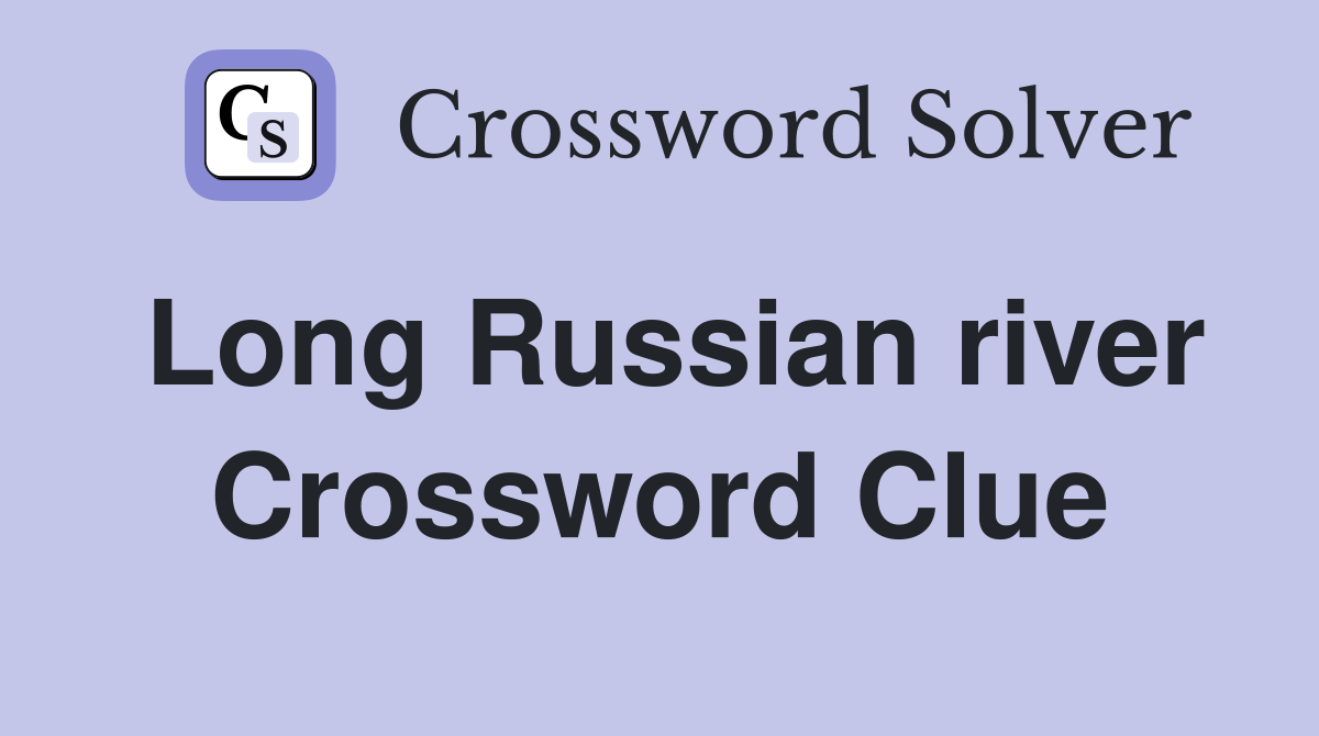 Long Russian river Crossword Clue