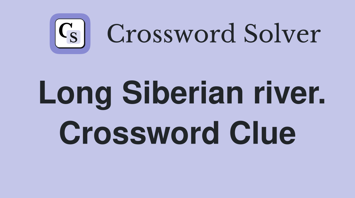 Long Siberian river. Crossword Clue