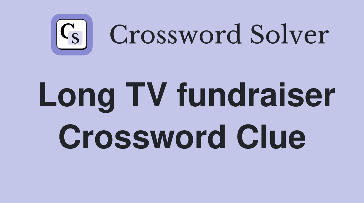 Long TV fundraiser Crossword Clue
