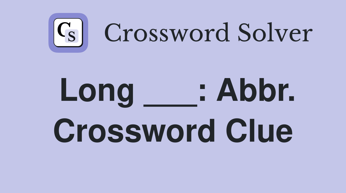 Long ___: Abbr. Crossword Clue