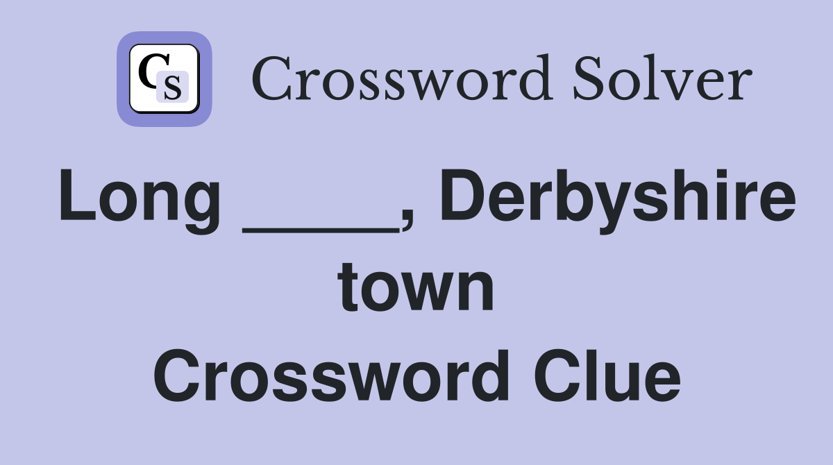 Long ____, Derbyshire town Crossword Clue