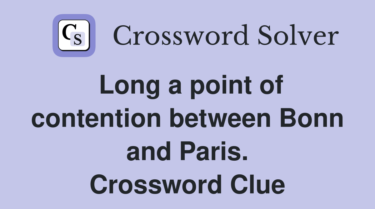 Long a point of contention between Bonn and Paris. Crossword Clue