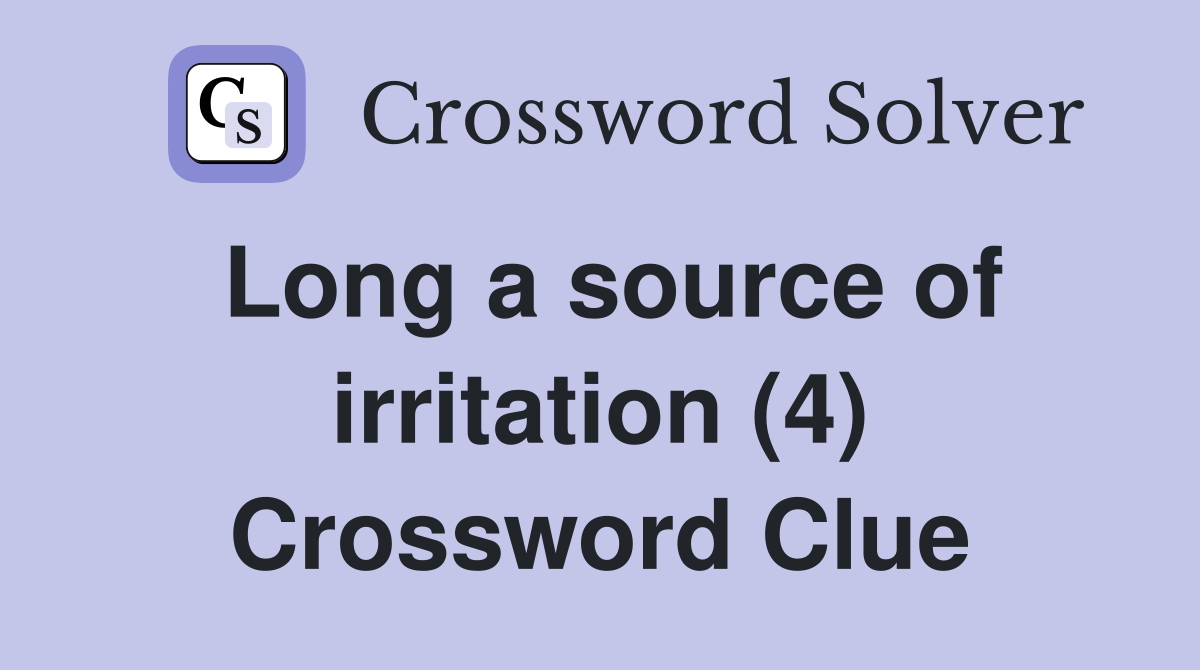 Long a source of irritation (4) Crossword Clue