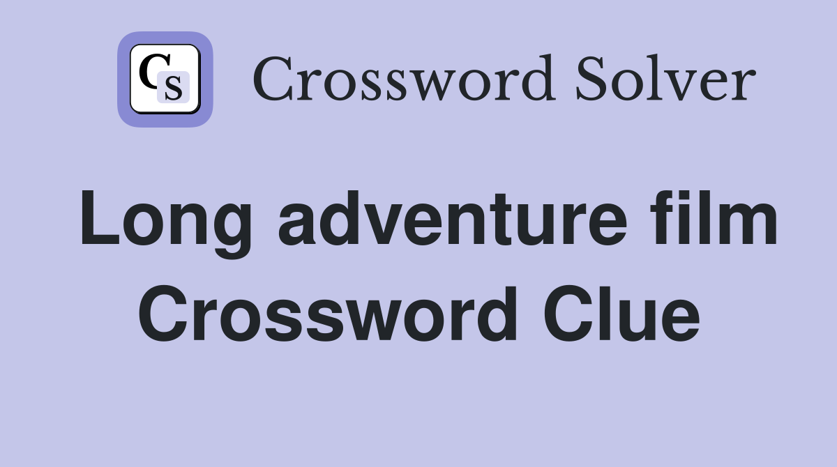 Long adventure film Crossword Clue