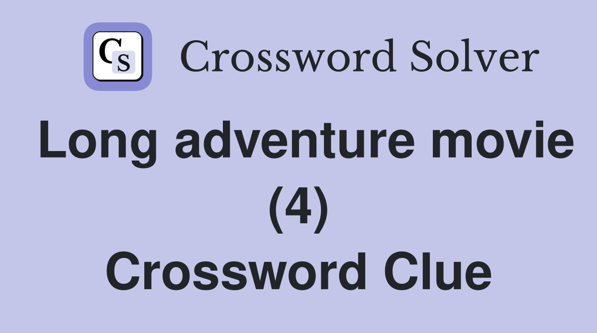 Long adventure movie (4) Crossword Clue