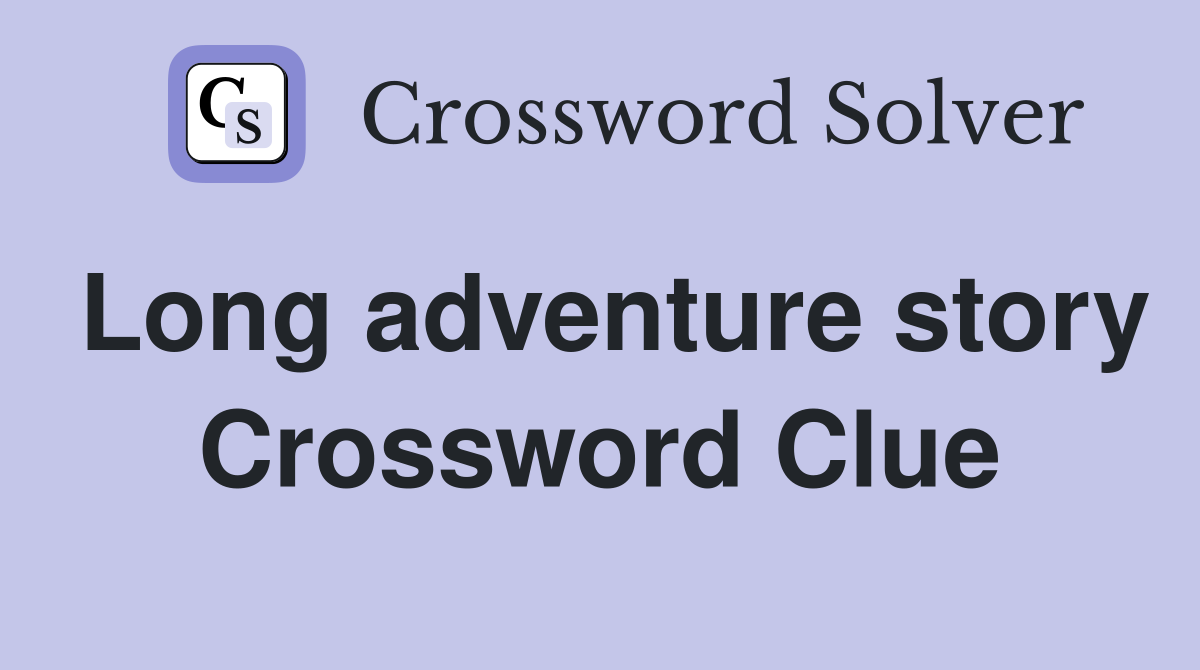 Long adventure story Crossword Clue