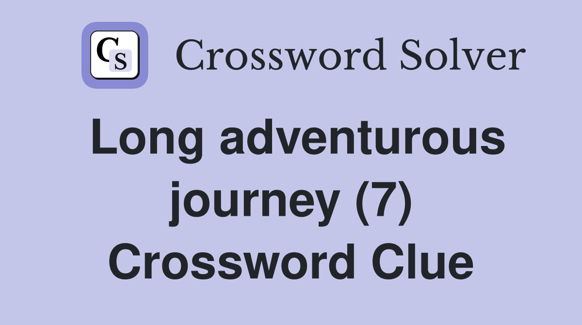 Long adventurous journey (7) Crossword Clue