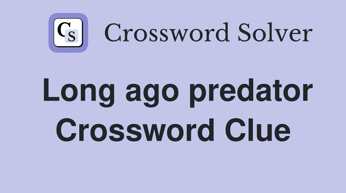 Long ago predator Crossword Clue