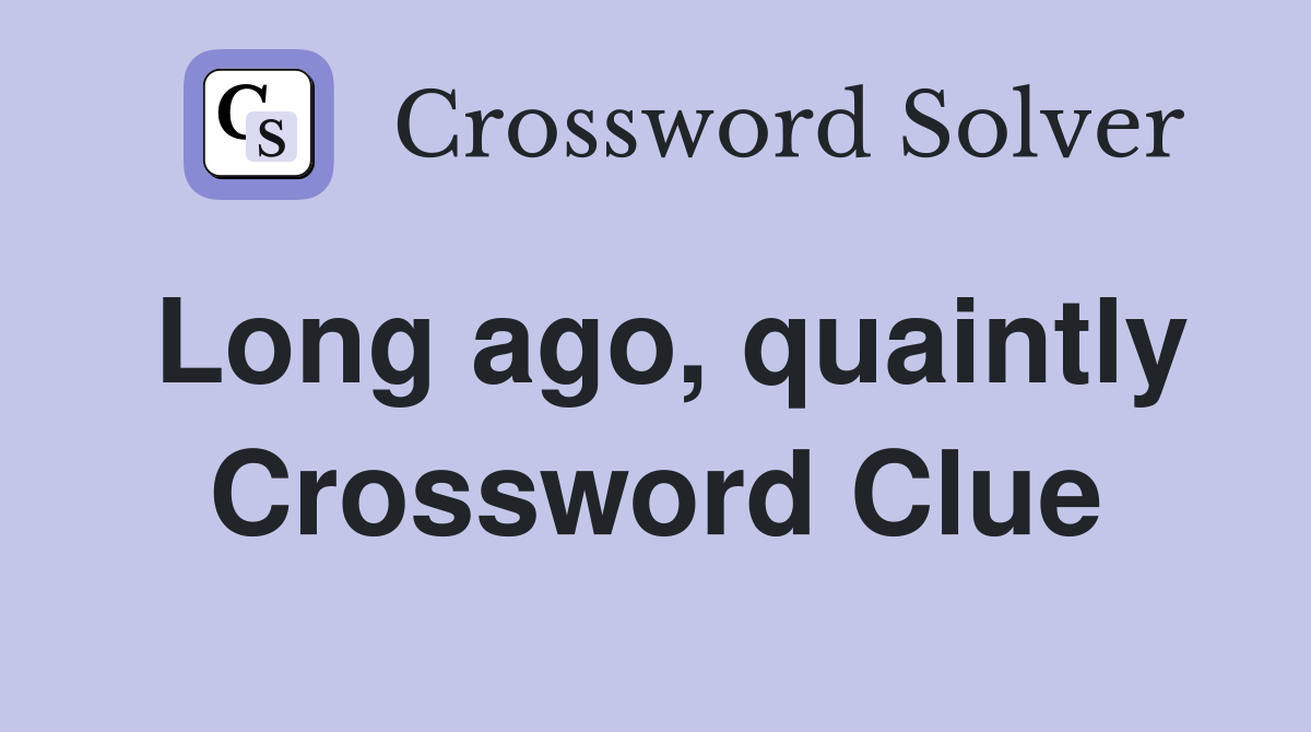 Long ago, quaintly Crossword Clue