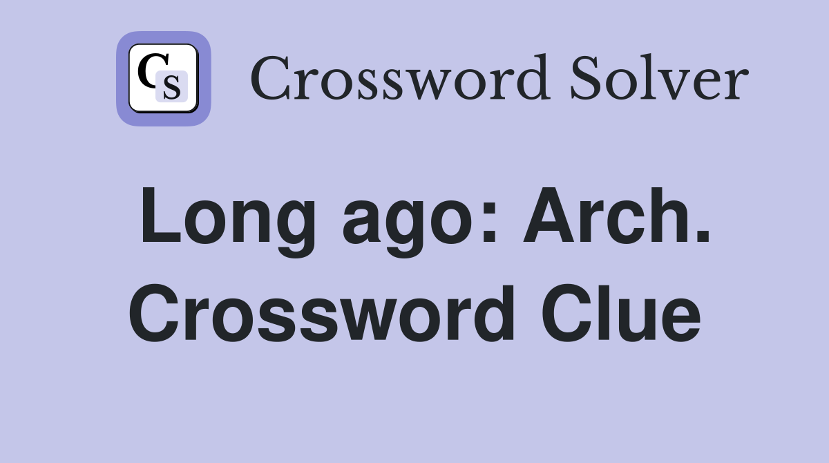 Long ago: Arch. Crossword Clue