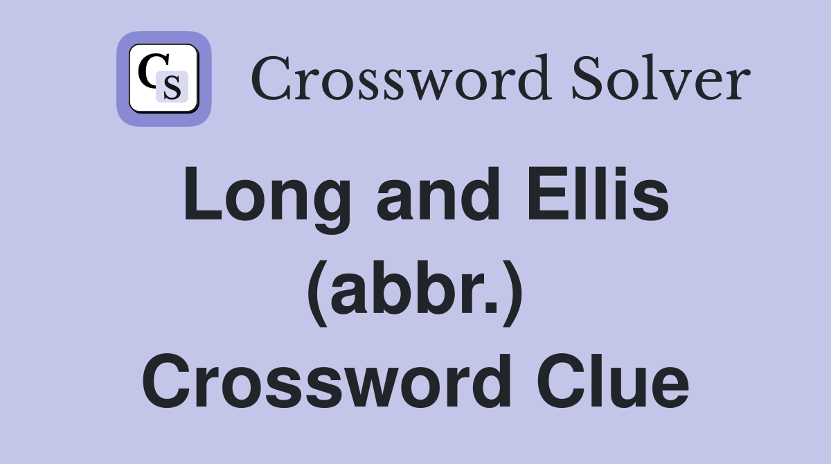 Long and Ellis (abbr.) Crossword Clue