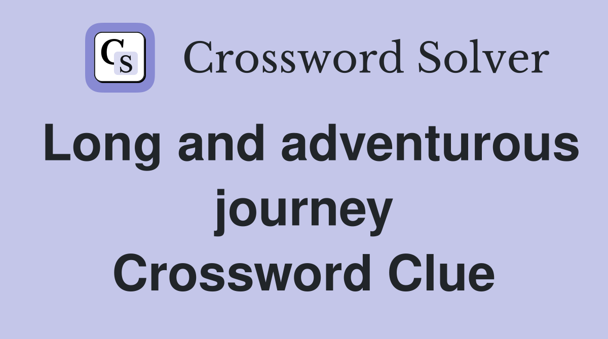 Long and adventurous journey Crossword Clue