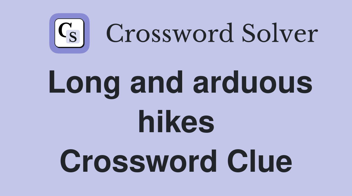 Long and arduous hikes Crossword Clue