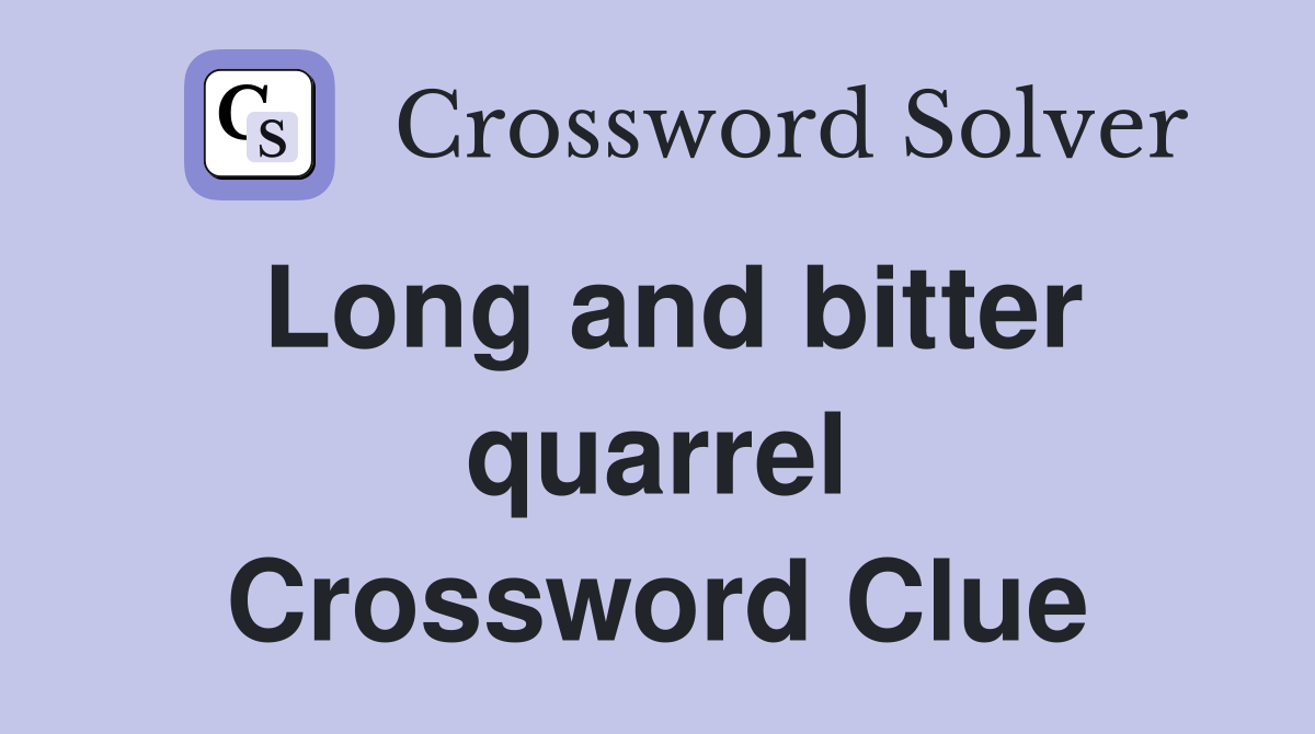Long and bitter quarrel Crossword Clue