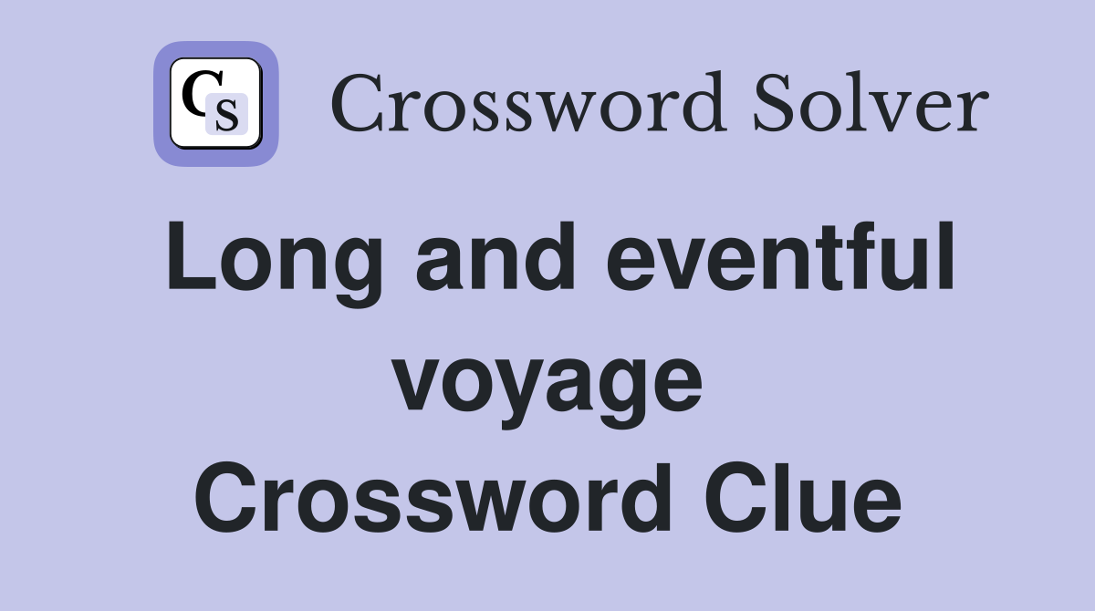 Long and eventful voyage Crossword Clue
