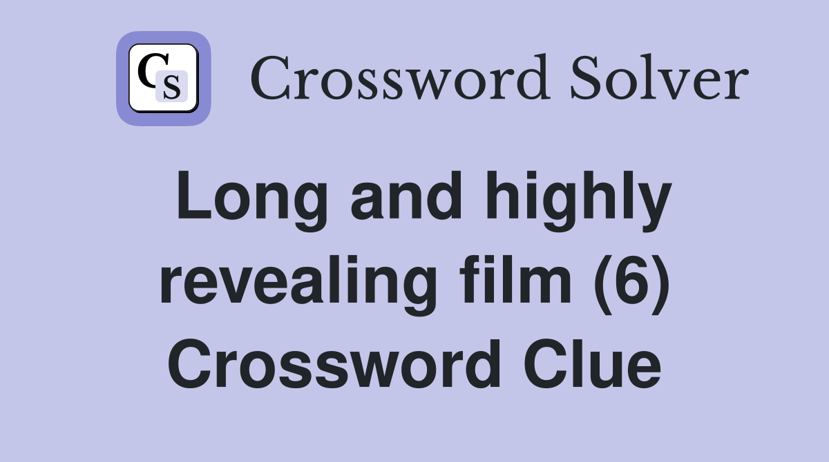 Long and highly revealing film (6) Crossword Clue