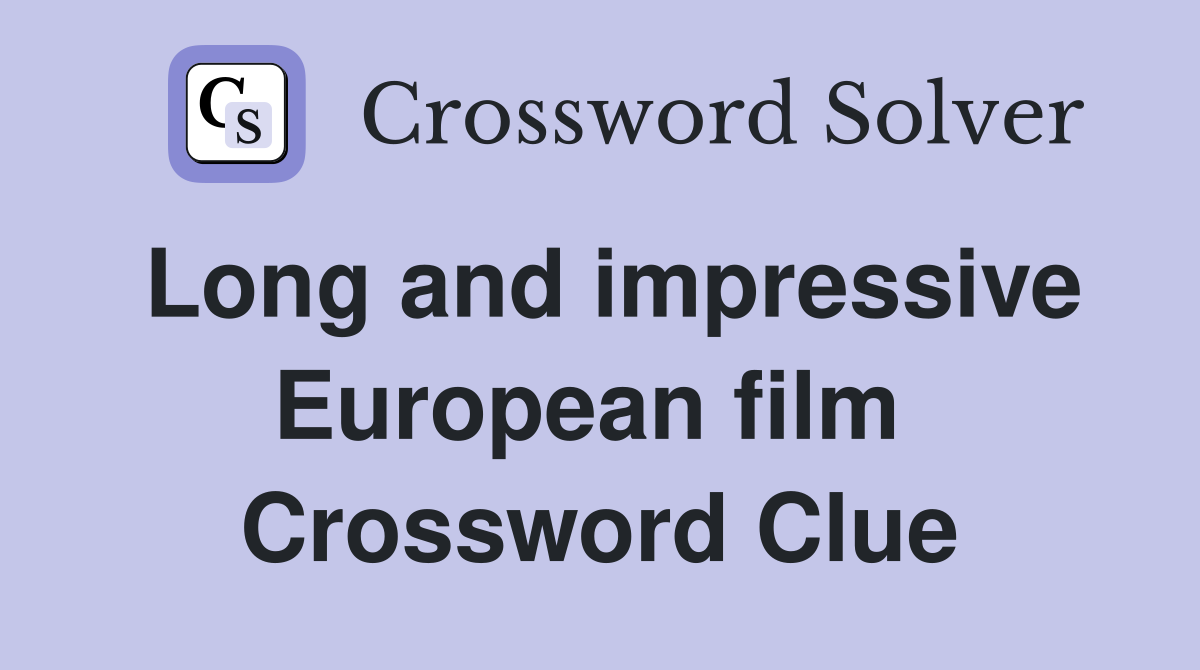 Long and impressive European film  Crossword Clue