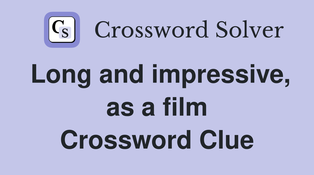Long and impressive, as a film Crossword Clue