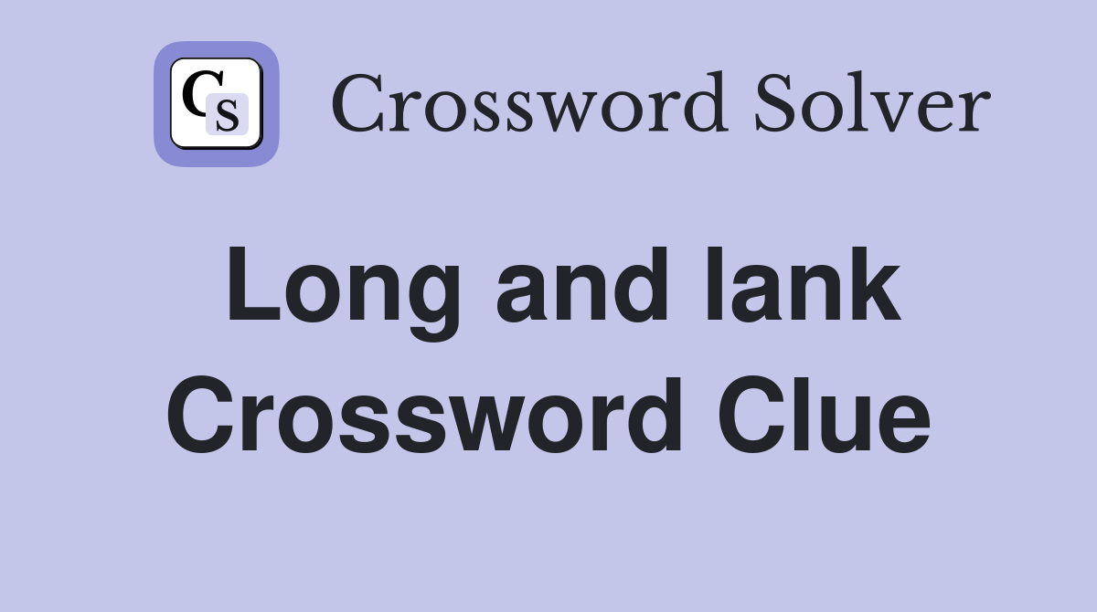 Long and lank Crossword Clue