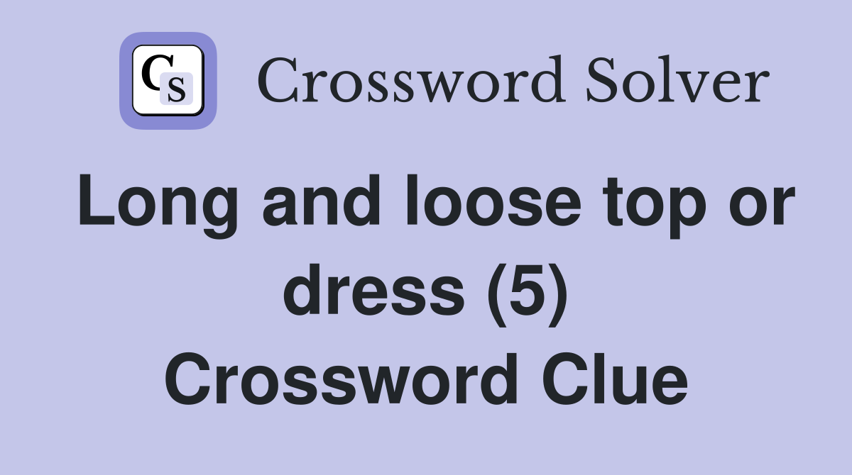 Long and loose top or dress (5) Crossword Clue
