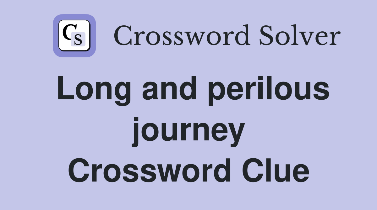 Long and perilous journey Crossword Clue