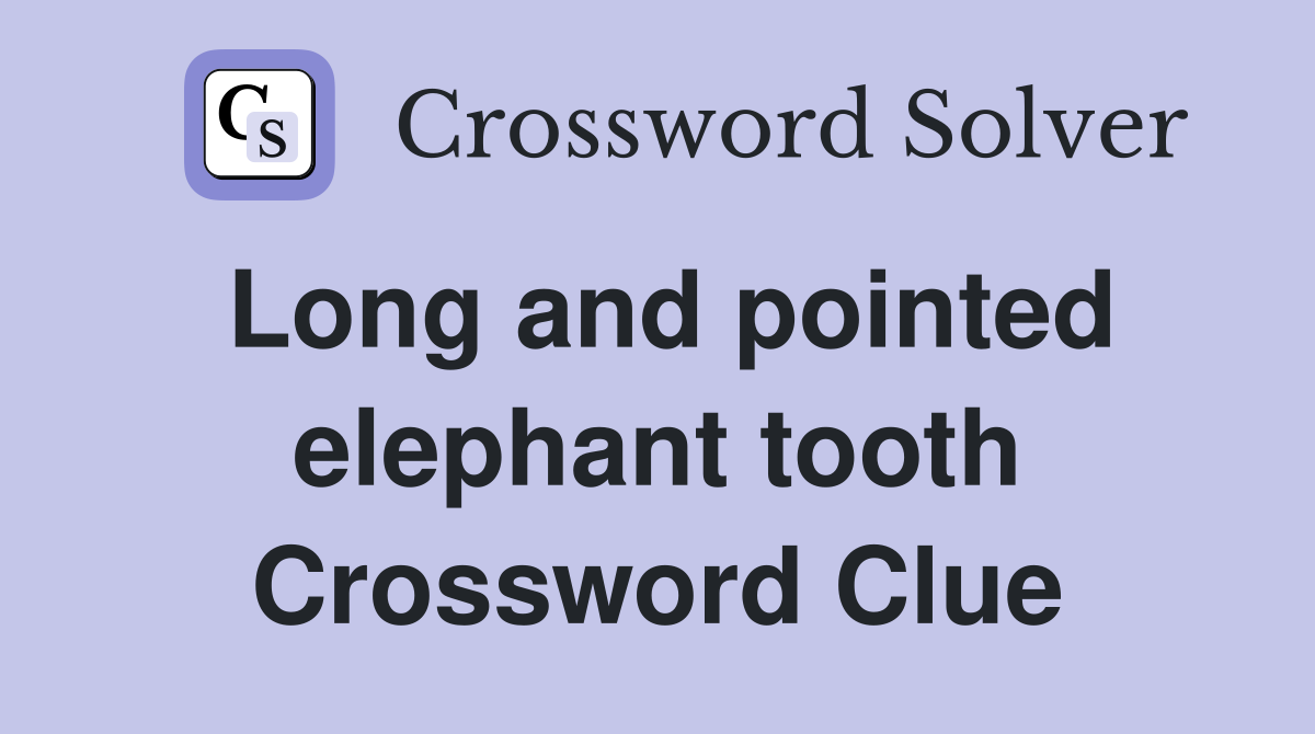 Long and pointed elephant tooth Crossword Clue