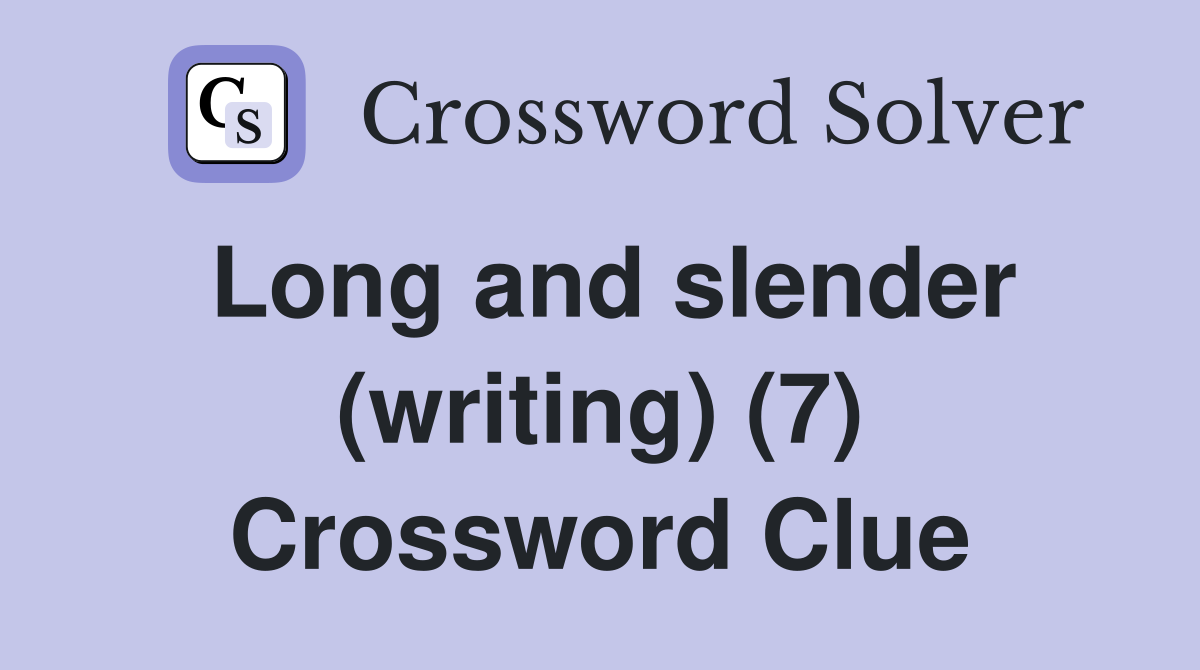 Long and slender (writing) (7) Crossword Clue
