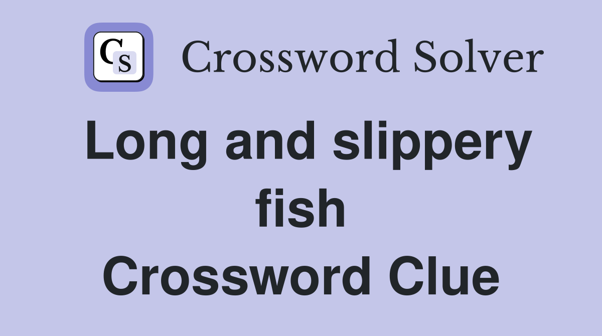Long and slippery fish Crossword Clue